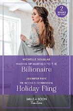 Waking Up Married To The Billionaire / Princess's Forbidden Holiday Fling