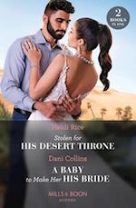 Stolen For His Desert Throne / A Baby To Make Her His Bride