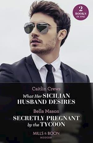 What Her Sicilian Husband Desires / Secretly Pregnant By The Tycoon