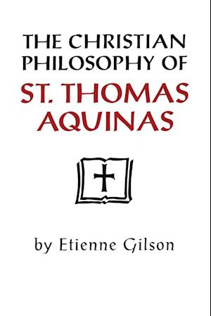 The Christian Philosophy of St. Thomas Aquinas