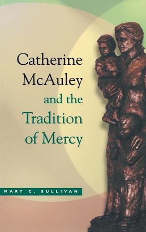 Catherine McAuley and the Tradition of Mercy