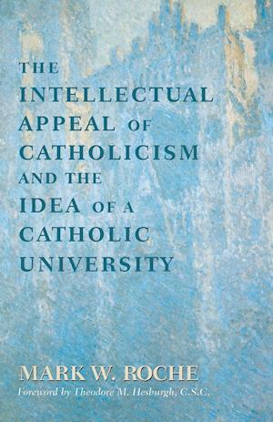 Intellectual Appeal of Catholicism and the Idea of a Catholic University, The