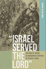"Israel Served the Lord": The Book of Joshua as Paradoxical Portrait of Faithful Israel 