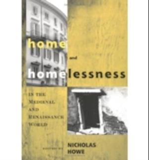 Home and Homelessness in the Medieval and Renaissance World