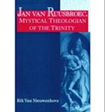 Nieuwenhove, R:  Jan Van Ruusbroec, Mystical Theologian of t