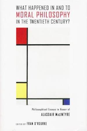 What Happened in and to Moral Philosophy in the Twentieth Century?