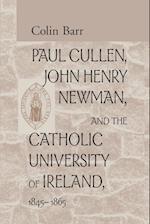Paul Cullen, John Henry Newman, and the Catholic University of Ireland, 1845–1865