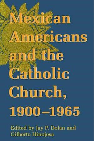 Mexican Americans and the Catholic Church, 1900-1965