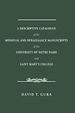 Descriptive Catalogue of the Medieval and Renaissance Manuscripts of the University of Notre Dame and Saint Mary's College