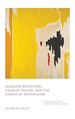 Alasdair MacIntyre, Charles Taylor, and the Demise of Naturalism