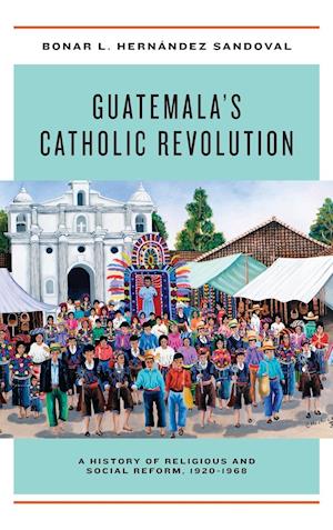 Guatemala's Catholic Revolution