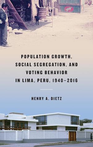 Population Growth, Social Segregation, and Voting Behavior in Lima, Peru, 1940–2016