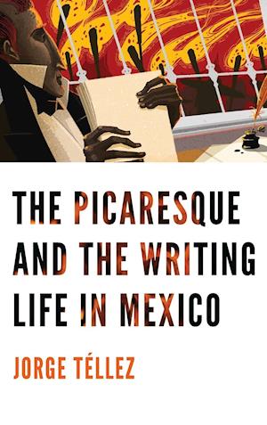 The Picaresque and the Writing Life in Mexico