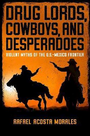 Drug Lords, Cowboys, and Desperadoes