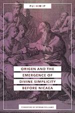 Origen and the Emergence of Divine Simplicity before Nicaea