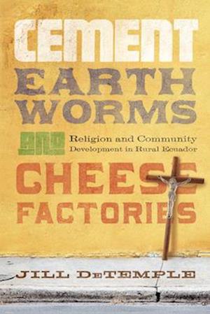 Cement, Earthworms, and Cheese Factories