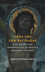 Hans Urs von Balthasar and the Critical Appropriation of Russian Religious Thought