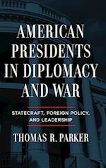American Presidents in Diplomacy and War – Statecraft, Foreign Policy, and Leadership