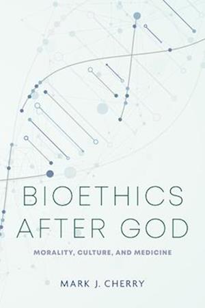 Bioethics after God