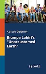 A Study Guide for Jhumpa Lahiri's Unaccustomed Earth