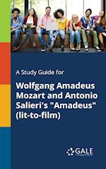 A Study Guide for Wolfgang Amadeus Mozart and Antonio Salieri's "Amadeus" (lit-to-film)