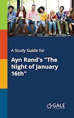 A Study Guide for Ayn Rand's The Night of January 16th
