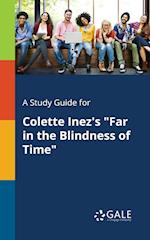 A Study Guide for Colette Inez's Far in the Blindness of Time