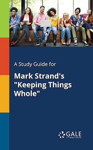 A Study Guide for Mark Strand's "Keeping Things Whole"