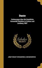 Dante: Vorlesungen Über Die Goettliche Komoedie Gehalten in Krakau Und Lemberg 1867