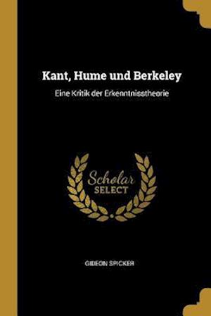 Kant, Hume Und Berkeley: Eine Kritik Der Erkenntnisstheorie