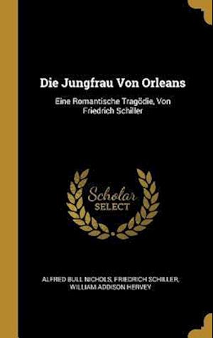 Die Jungfrau Von Orleans: Eine Romantische Tragödie, Von Friedrich Schiller
