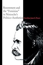 Resentment and the "Feminine" in Nietzsche's Politico-Aesthetics