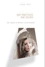 Our Practices, Our Selves