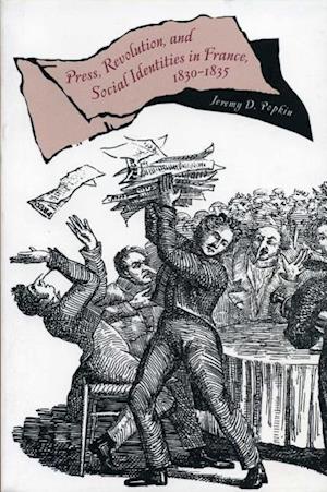 Press, Revolution, and Social Identities in France, 1830-1835