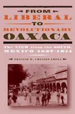 From Liberal to Revolutionary Oaxaca