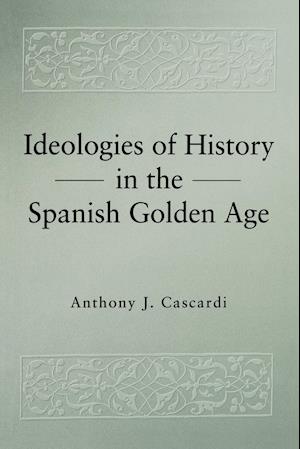 Ideologies of History in the Spanish Golden Age