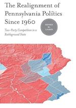 The Realignment of Pennsylvania Politics Since 1960