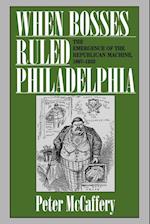 When Bosses Ruled Philadelphia