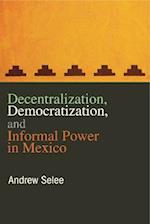 Decentralization, Democratization, and Informal Power in Mexico