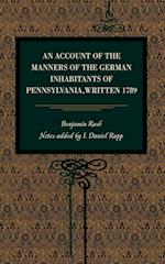 An Account of the Manners of the German Inhabitants of Pennsylvania, Written 1789