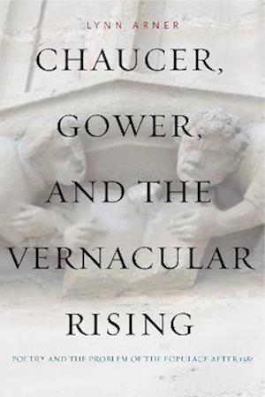 Chaucer, Gower, and the Vernacular Rising