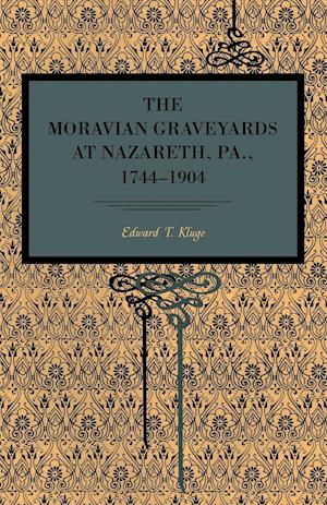 The Moravian Graveyards at Nazareth, Pa., 1744 1904