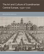 The Art and Culture of Scandinavian Central Europe, 1550-1720