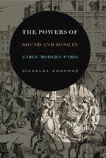 The Powers of Sound and Song in Early Modern Paris