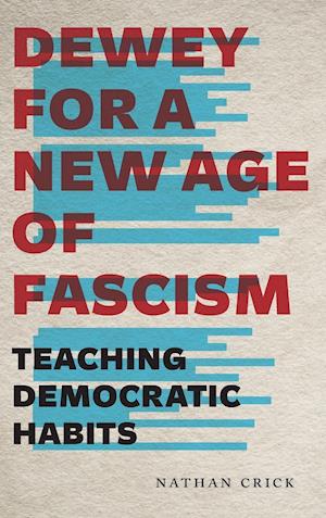 Dewey for a New Age of Fascism