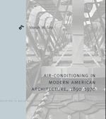 Air-Conditioning in Modern American Architecture, 1890-1970