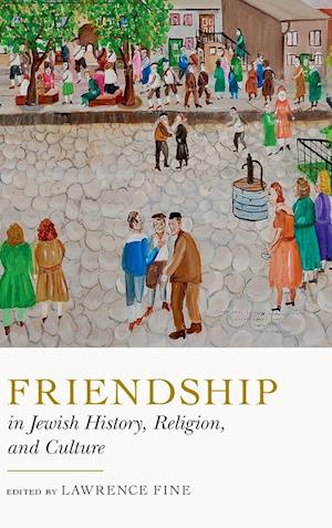 Friendship in Jewish History, Religion, and Culture