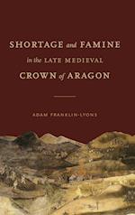 Shortage and Famine in the Late Medieval Crown of Aragon