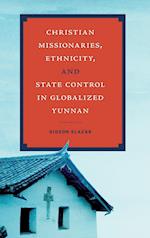 Christian Missionaries, Ethnicity, and State Control in Globalized Yunnan