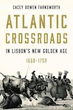 Atlantic Crossroads in Lisbon’s New Golden Age, 1668-1750